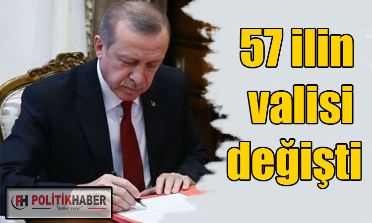 57 ilin valisi değişti!