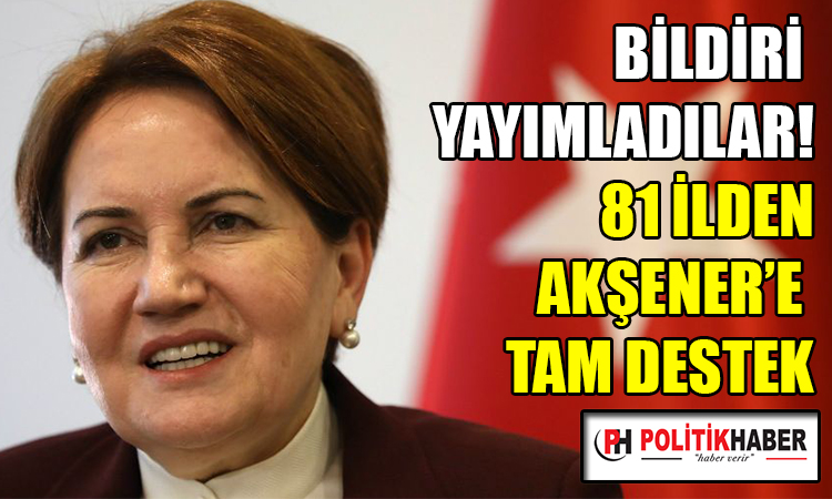 81 il başkanından Akşener'e tam destek!