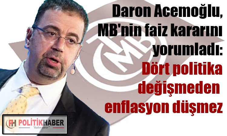 Acemoğlu, MB'nin faiz kararını yorumladı!