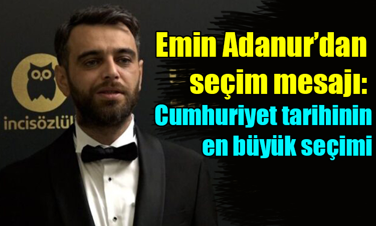 Adanur: Cumhuriyet tarihinin en büyük seçimi!