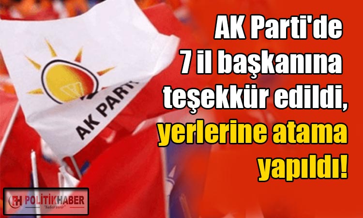 Ak Parti'de yedi il başkanı değişti!