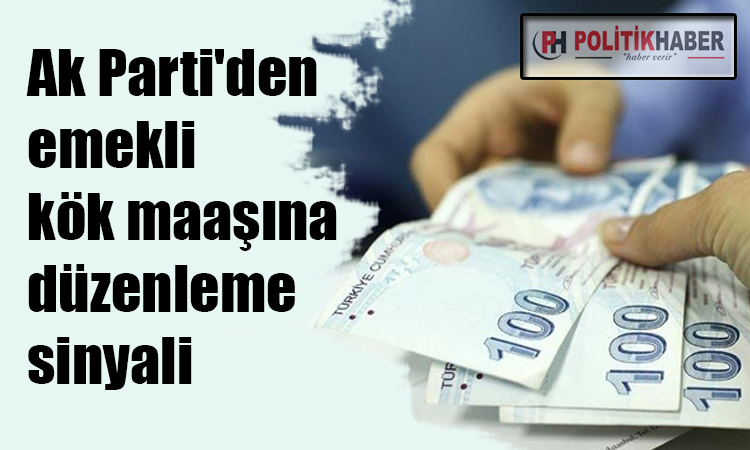 Ak Parti'den emekli kök maaşına düzenleme sinyali!