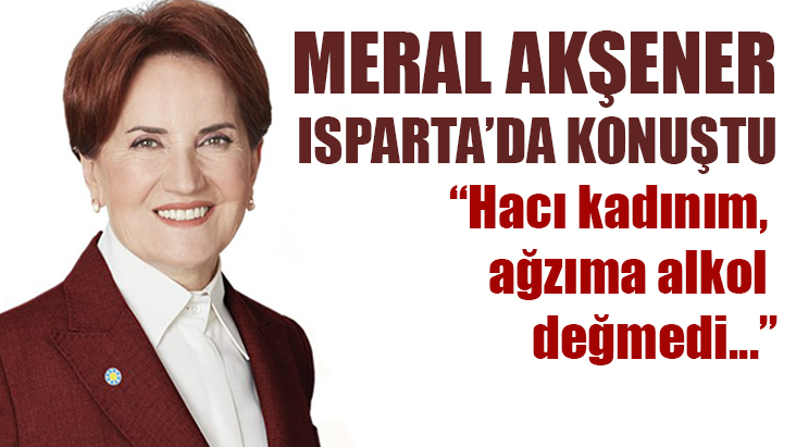 Akşener Isparta'da konuştu!