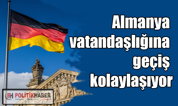 Almanya vatandaşlığına geçiş kolaylaşıyor!