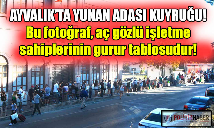 Ayvalık'ta Yunan adası kuyruğu!