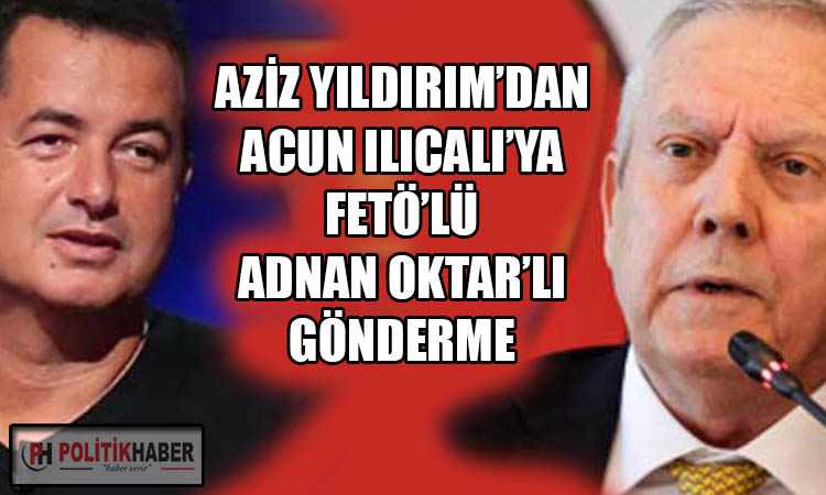 Aziz Yıldırım'dan Acun'a çok sert cevap!