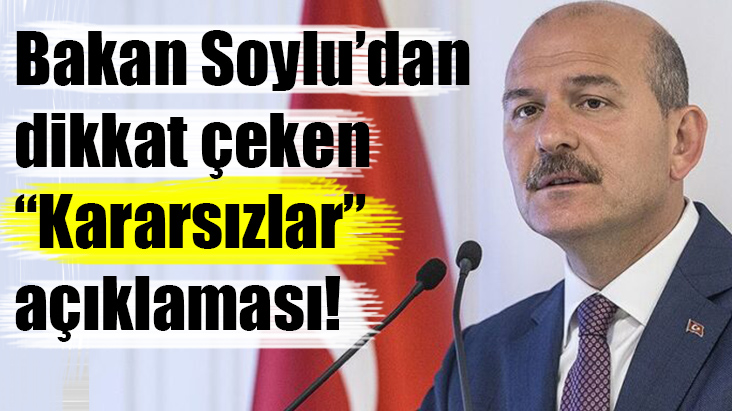 Bakan Soylu'dan, 'Kararsızlar' açıklaması!