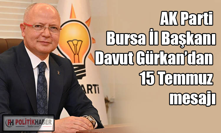 Başkan Gürkan’dan 15 Temmuz mesajı!