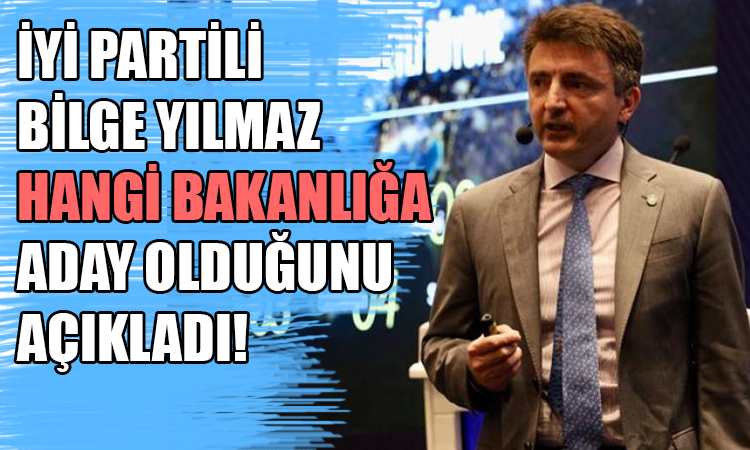 Bilge Yılmaz hangi bakanlığa talip?