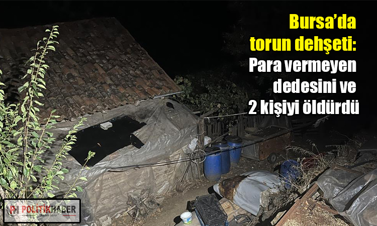 Bursa’da torun dehşeti!