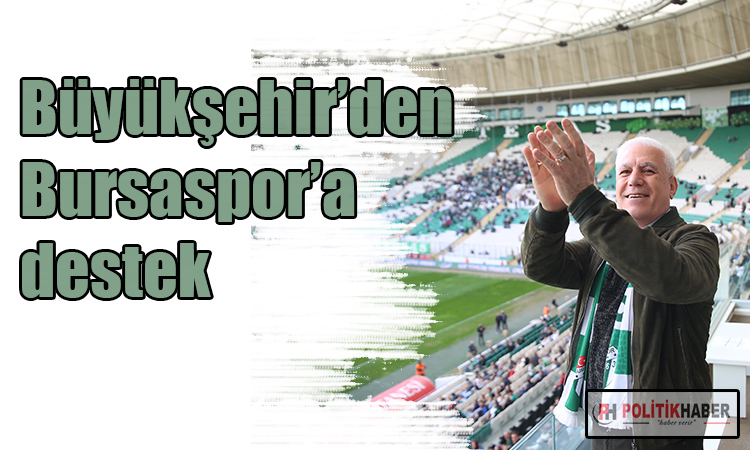 Büyükşehir’den Bursaspor’a destek!