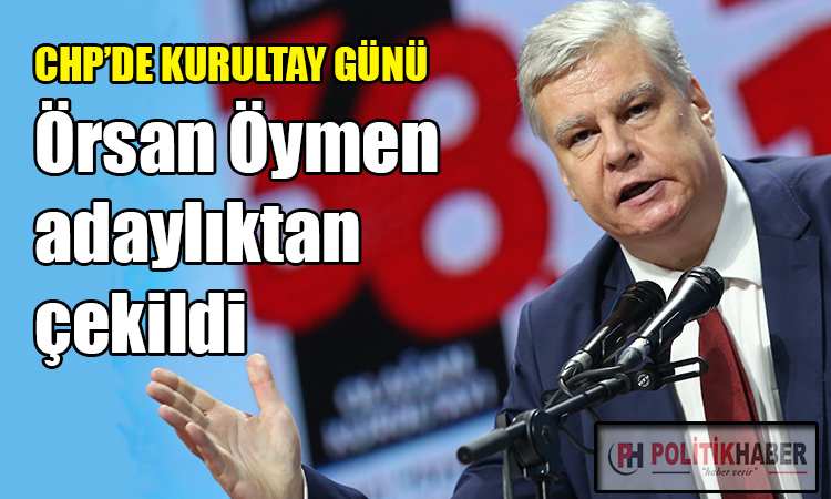 CHP'li Öymen adaylıktan çekildi!