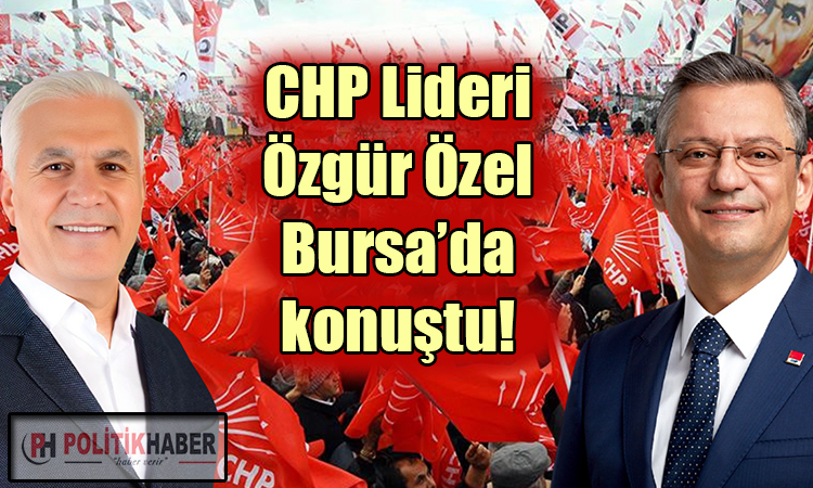 CHP Lideri Özgür Özel, Bursa'da konuştu!