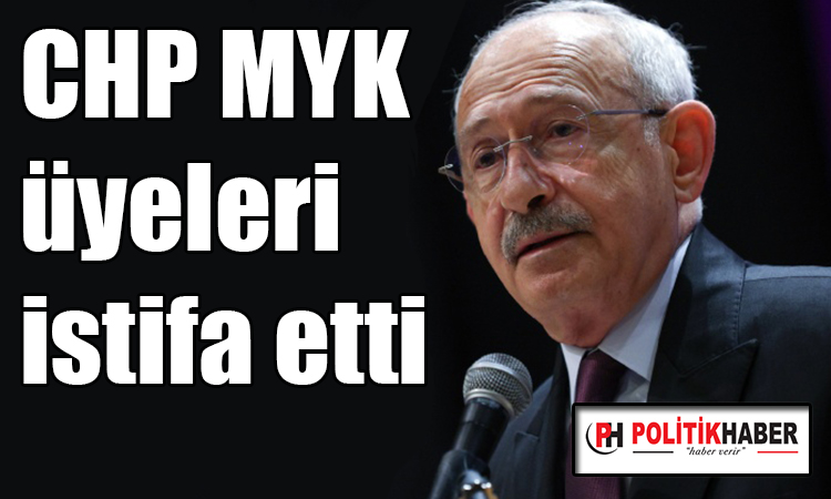 CHP MYK üyeleri istifa etti!