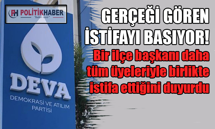 Deva Partisi'nden istifalar peş peşe geliyor!