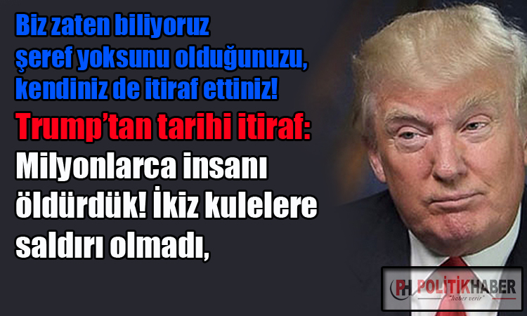 Donald Trump'tan tarihi itiraf!