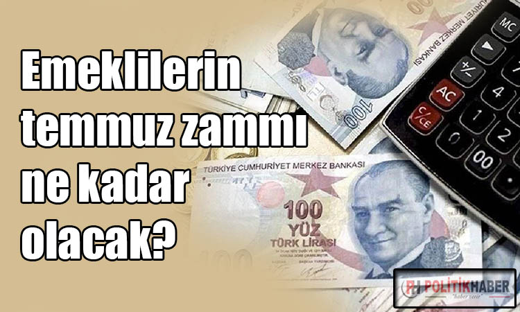 Emeklinin temmuz zammı ne kadar olacak?