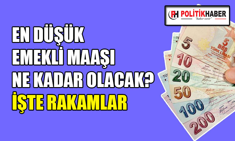 En düşük emekli maaşı ne kadar olacak?