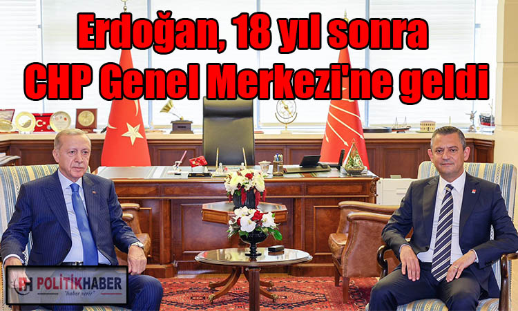 Erdoğan, 18 yıl sonra CHP Genel Merkezi'nde!