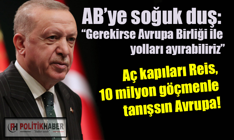 Erdoğan: AB ile yolları ayırabiliriz!