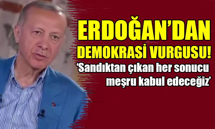 Erdoğan'dan demokrasi vurgusu!