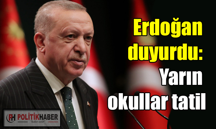 Erdoğan duyurdu: Yarın okullar tatil