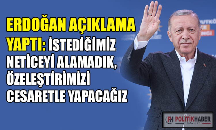 Erdoğan: İstediğimiz neticeyi alamadık!