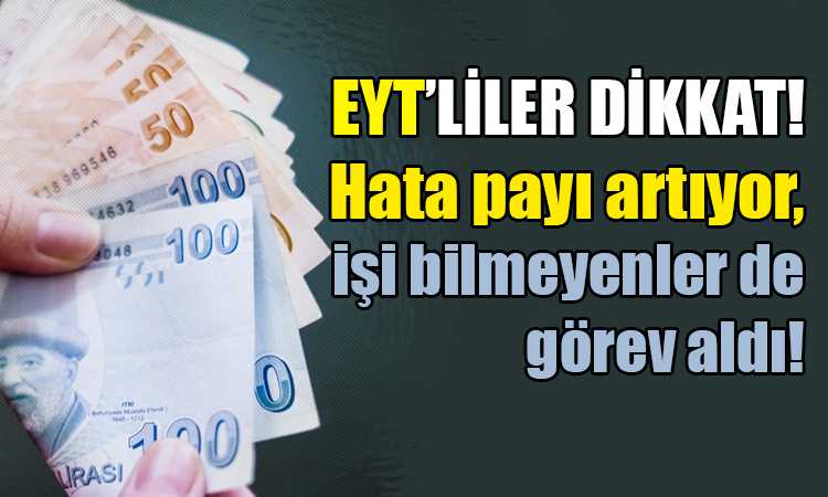 EYT'de hata payı artıyor!