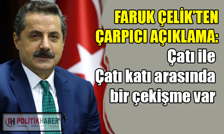 Faruk Çelik'ten çarpıcı açıklama!