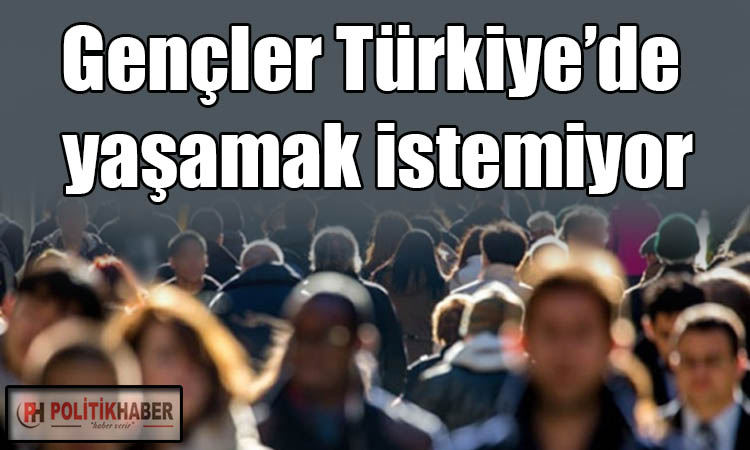 Gençler Türkiye’de yaşamak istemiyor!