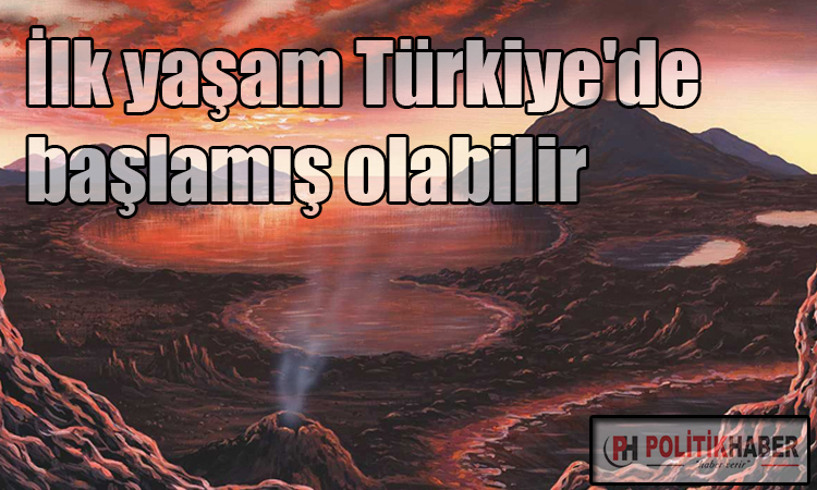 İlk yaşam Türkiye'de  başlamış olabilir!