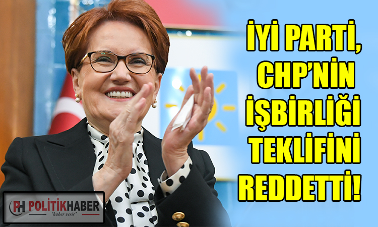 İYİ Parti, CHP'nin işbirliği teklifini reddetti!