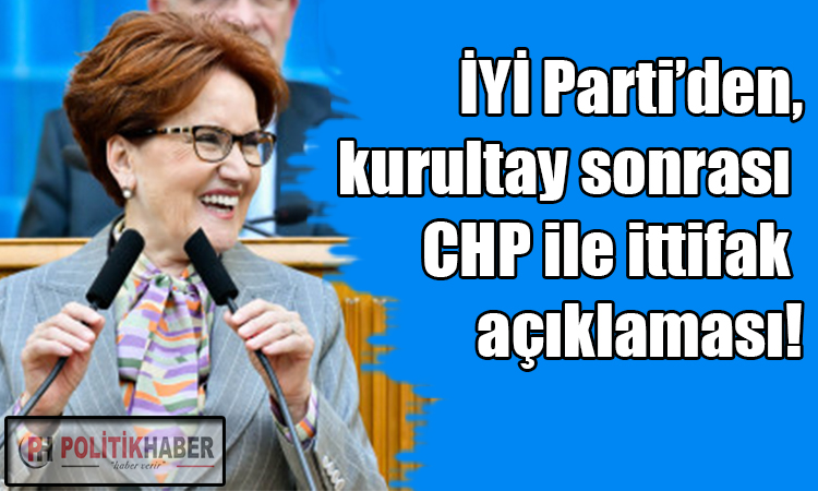 İYİ Parti'den CHP ile ittifak açıklaması!