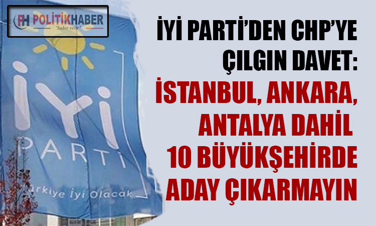 İYİ Parti'den CHP'ye çılgın davet!