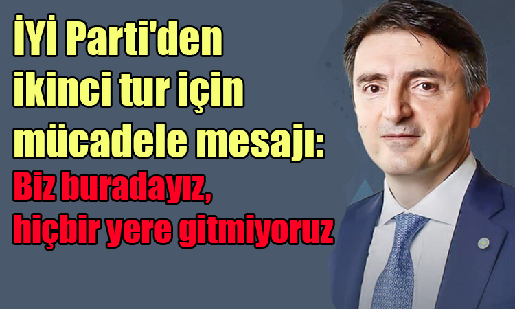 İYİ Parti'den ikinci tur mesajı!