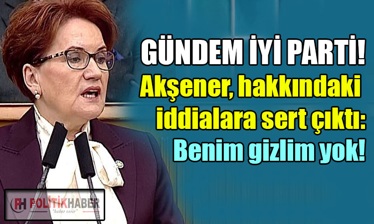 İYİ Parti lideri Akşener, o iddialara sert çıktı!