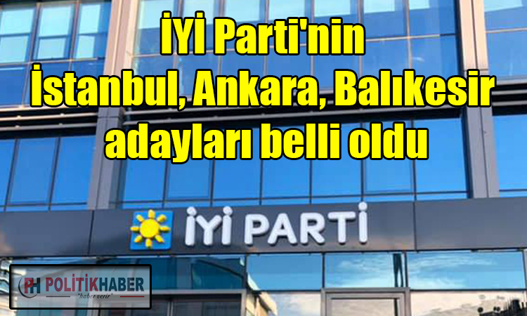 İYİ Parti'nin İstanbu ve Ankara adayları belli oldu!