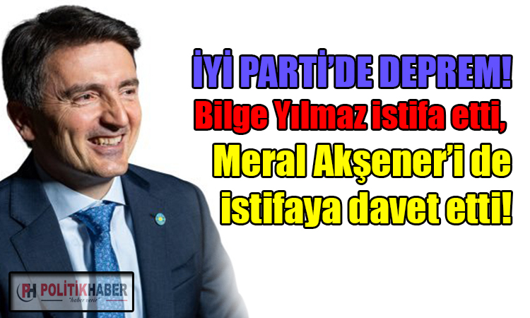 İYİ Partili Bilge Yılmaz istifa etti!