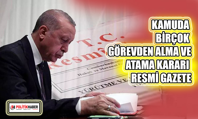 Kamuda görevden alma ve atama kararı Resmi Gazete'de