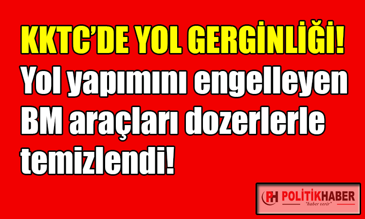 KKTC'de yol gerginliği!