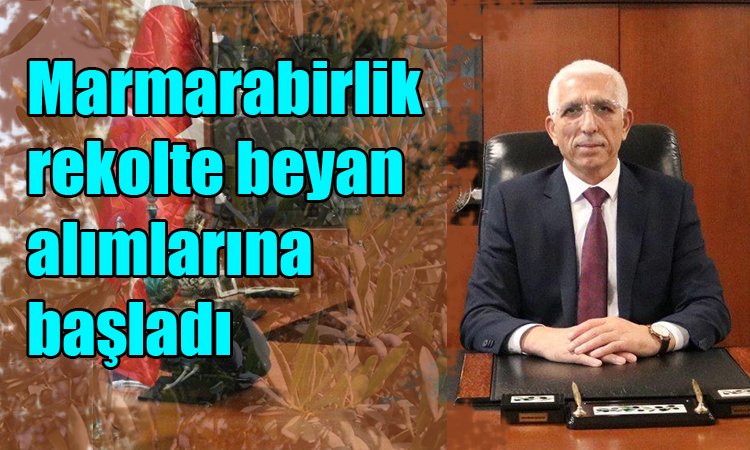 Marmarabirlik rekolte beyan alımlarına başladı