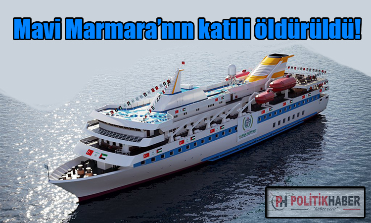 Mavi Marmara'nın katili öldürüldü!