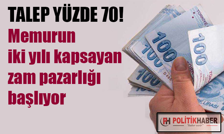 Memurun zam talebi yüzde 70!