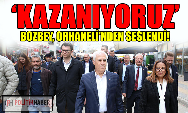 Mustafa Bozbey Orhaneli’nden seslendi!