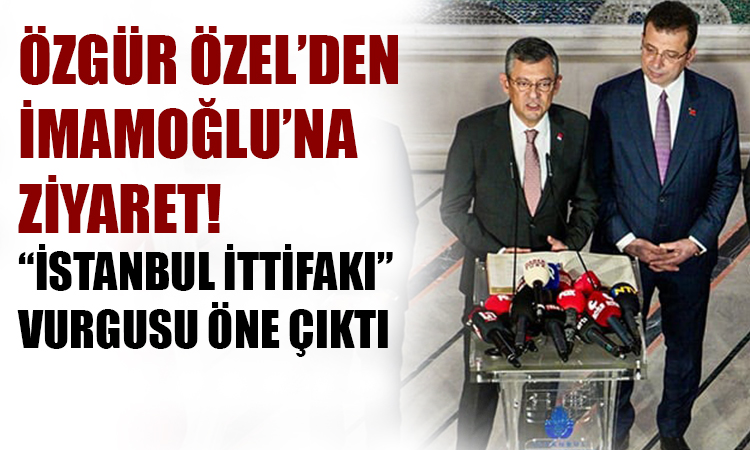 Özel'den İmamoğlu'na ziyaret!