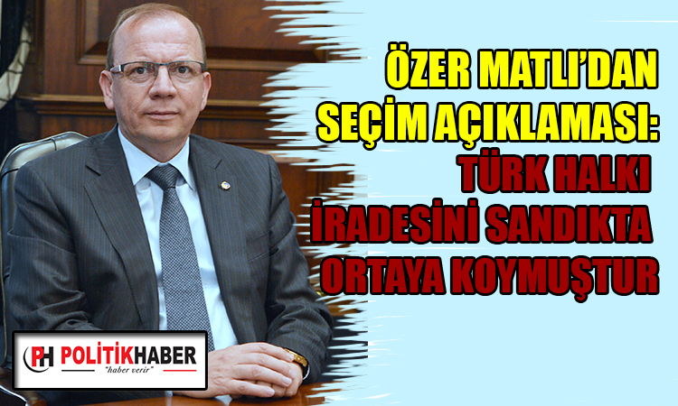 Özer Matlı'dan seçimaçıklaması!