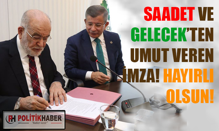 Saadet ve Gelecek imzayı attı!