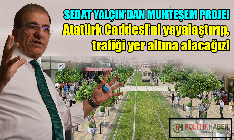 Sedat Yalçın: Atatürk Caddesi'ni yayalaştıracağız!