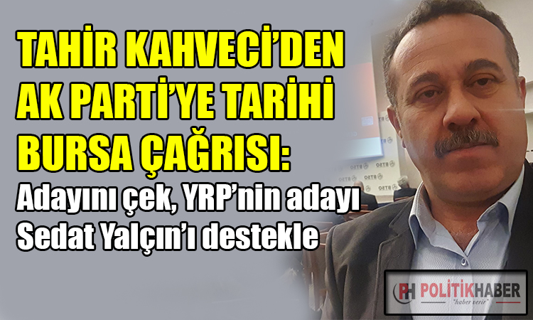 Tahir Kahveci'den Ak Parti'ye Bursa çağrısı!