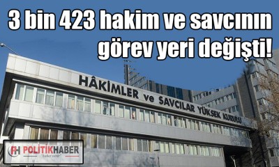 3 bin 423 hakim ve savcının görev yeri değişti!